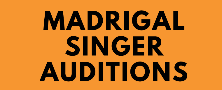 MADRIGAL SINGER AUDITIONS